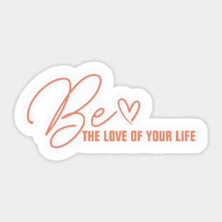 Be the love of your own life Sticker